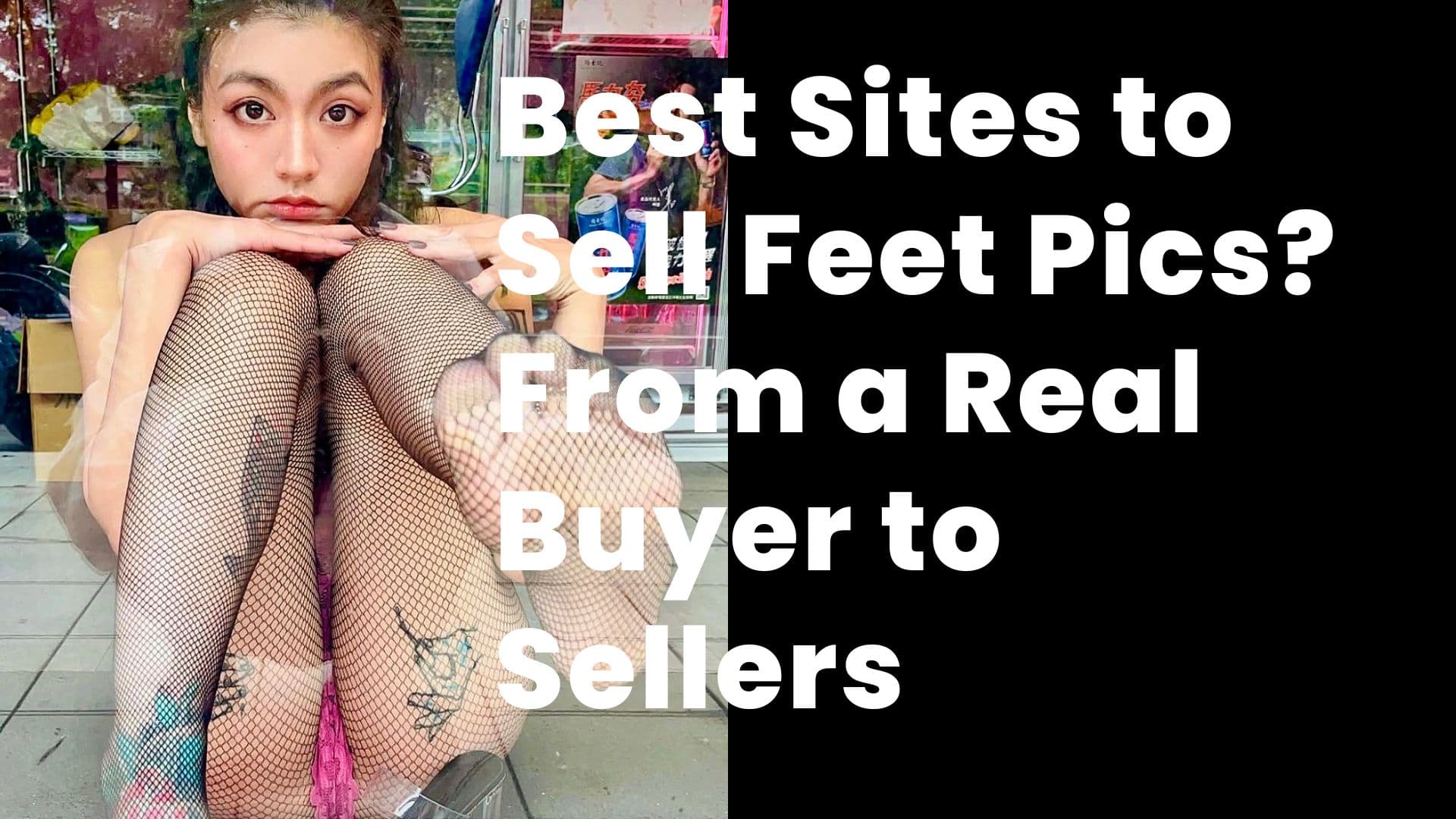 Best Sites to Sell Feet Pics. From a Real Buyer to Sellers