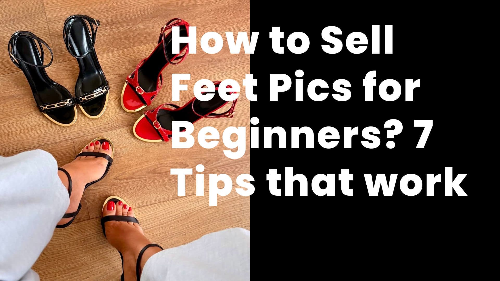 How to Sell Feet Pics for Beginners: 7 Tips That Actually Work