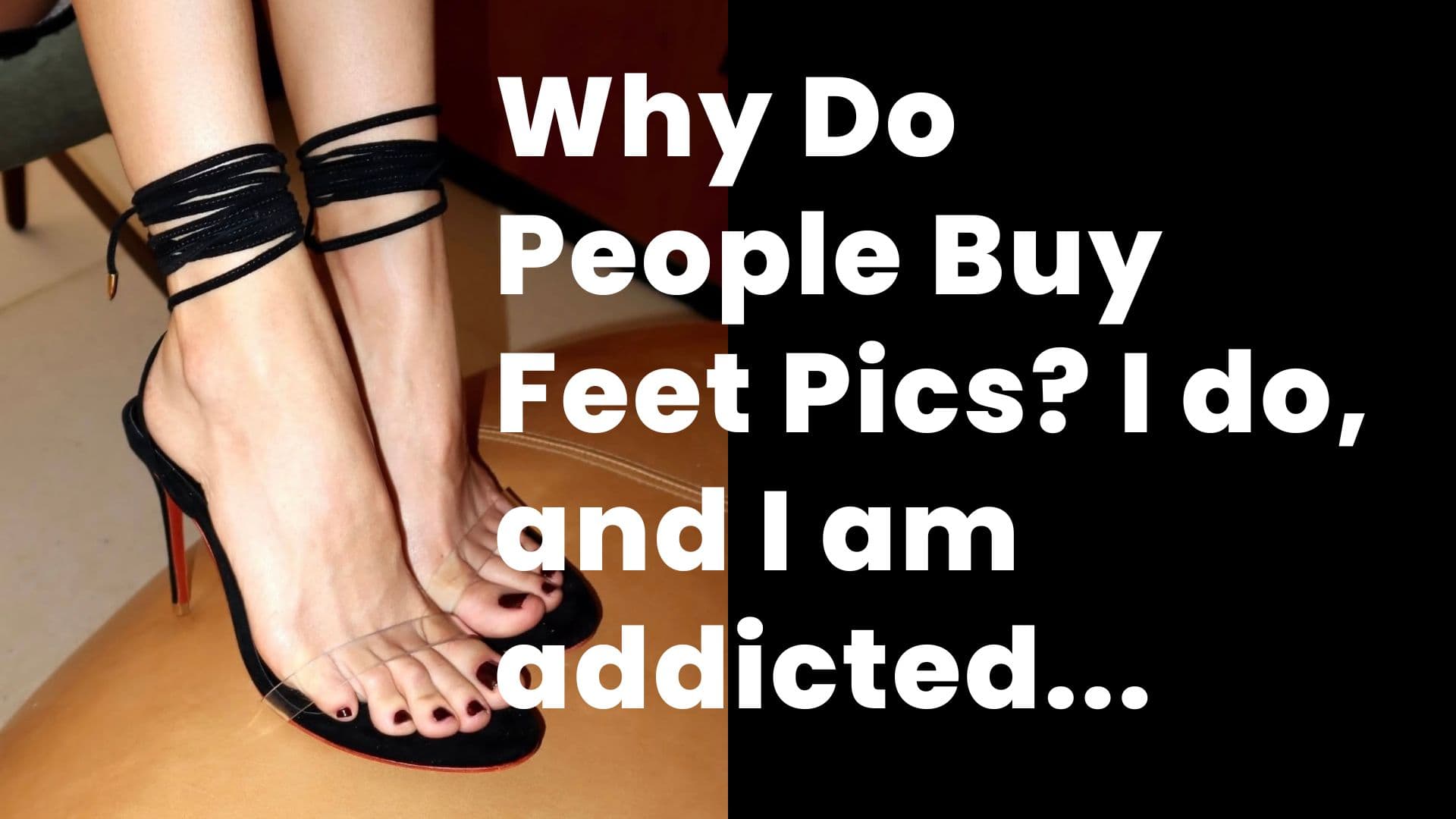 Why Do People Buy Feet Pics? I Do. Here Is What Nobody Ever Asks Me